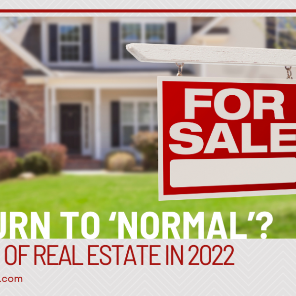 A Return to ‘Normal’? The State of Real Estate in 2022